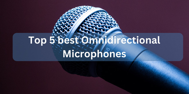 Top 5 best Omnidirectional Microphones